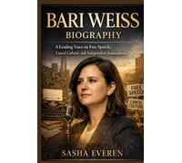 BARI WEISS BIOGRAPHY: A Leading Voice on Free Speech, Cancel Culture, and Independent Journalism