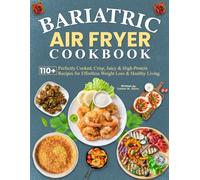 Bariatric Air Fryer Cookbook: 110+ Perfectly Cooked, Crisp, Juicy & High-Protein Recipes for Effortless Weight Loss & Healthy Living