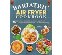 Bariatric Air Fryer Cookbook: 110+ Perfectly Cooked, Crisp, Juicy & High-Protein Recipes for Effortless Weight Loss & Healthy Living