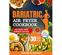 Bariatric Air Fryer Cookbook: Easy and Delicious Recipes Including Full Color Pictures, Nutritional Values, Health Benefits and More