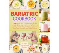 Bariatric Cookbook: 100 Quick and Easy Recipes for the First 8 Weeks After Surgery, Perfect for Your New Stomach and Weight Loss