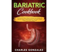 Bariatric Cookbook: An Essential Gastric Sleeve Cookbook with Healthy and Delicious Gastric Sleeve Recipes for the Gastric Sleeve Surgery and Gastric Sleeve Diet