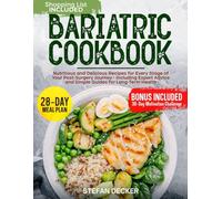 Bariatric Cookbook: Nutritious and Delicious Recipes for Every Stage of Your Post-Surgery Journey - Including Expert Advice and Simple Guides for Long-Term Health