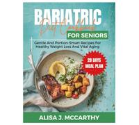 BARIATRIC DIET COOKBOOK FOR SENIORS: Gentle and Portion-Smart Recipes for Healthy Weight Loss and Vital Aging