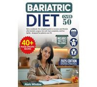 Bariatric Diet Over 50: Not a cookbook: the complete guide to recovery and lifestyle after bariatric surgery. Eat well, heal completely, and live ... for Healthy Living After Bariatric Surgery)