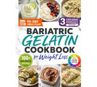 Bariatric Gelatin Cookbook for Weight Loss: 100+ High-Protein Recipes with Full-Color Photos and a 90-Day Meal Plan to Help You Stay Hydrated, Reduce Cravings, and Build Consistency After Surgery