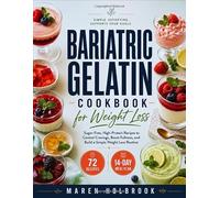 Bariatric Gelatin Cookbook for Weight Loss: Sugar-Free, High-Protein Recipes to Control Cravings, Boost Fullness, and Build a Simple Weight Loss Routine