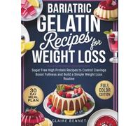 Bariatric Gelatin Recipes for Weight Loss: Sugar Free High Protein Recipes to Control Cravings Boost Fullness and Build a Simple Weight Loss Routine
