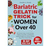Bariatric Gelatin Trick for Women Over 40: Hit Protein Goals, Crush Cravings, Tighten Loose Skin, and Maintain Natural Weight Loss with the Simple, Sugar-Free Gelatin Ritual