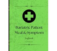 Bariatric Patient Meal & Symptom Diary: A Daily Food, Protein, Fluid Intake, Supplement, and Symptom Tracking Journal