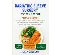Bariatric Sleeve Surgery Cookbook must haves: 1000+ Days Of Easy, Portion-Controlled Recipes And Meal Plans For Every Stage After Bariatric Sleeve Surgery, Heal Faster, Enjoy Food Again.