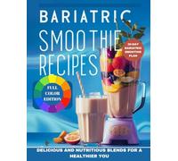 BARIATRIC SMOOTHIE RECIPES BOOK (FULL COLOR): DELICIOUS AND NUTRITIOUS BLENDS FOR A HEALTHIER YOU
