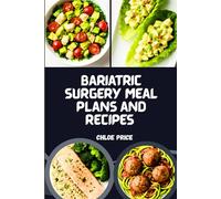 BARIATRIC SURGERY MEAL PLANS AND RECIPES: POST SURGERY MEAL PLANS, PROTEIN PACKED RECIPES, AND HEALING FOODS FOR WEIGHT LOSS
