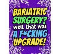 Bariatric Surgery? Well That Was a F*cking Upgrade! Hilarious Gastric Bypass Post Surgery Activity Book For Her: A Funny Women's Bariatric Surgery Gag Gift for Patients or Friends for Stress Relief