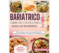 BARIÁTRICO LIBRO DE COCINA PARA FREIDORA DE AIRE PARA PRINCIPIANTES: "200 Recetas Rápidas y Altas en Proteínas para la Recuperación Postquirúrgica, la Pérdida de Peso Sostenible... (DR. ELLA BOOKS)