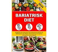 Bariatrisk Diet: Kostguide efter Operation med Hälsosamma Recept och Måltidsplaner för Effektiv Viktminskning och Optimal Näring efter Gastric Bypass