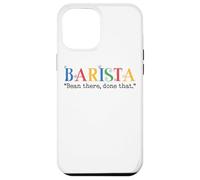 Barista Bean There Done That Coffee Humor Carcasa para iPhone 12 Pro Max
