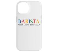 Barista Bean There Done That Coffee Humor Carcasa para iPhone 14