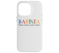 Barista Bean There Done That Coffee Humor Carcasa para iPhone 14 Pro Max