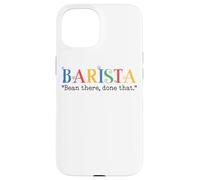 Barista Bean There Done That Coffee Humor Carcasa para iPhone 15