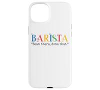 Barista Bean There Done That Coffee Humor Carcasa para iPhone 15 Plus