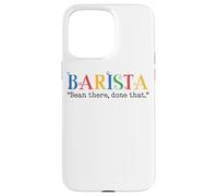 Barista Bean There Done That Coffee Humor Carcasa para iPhone 15 Pro Max