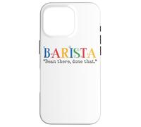 Barista Bean There Done That Coffee Humor Carcasa para iPhone 16 Pro
