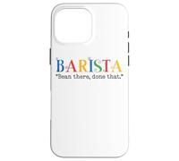 Barista Bean There Done That Coffee Humor Carcasa para iPhone 16 Pro Max