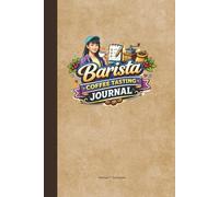 Barista Coffee Tasting Journal: A Guided Notebook for Recording Coffee Flavor, Aroma, Brew Method, and Professional Tasting Notes