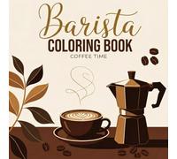 Barista Coloring Book - Coffee Time: 40+ Aesthetic Coffee Illustrations for Relaxing Coloring Moments