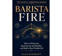 Barista FIRE: How to Work Less, Keep Income and Benefits, and Build a More Flexible Life (The Financial Independence Roadmap)