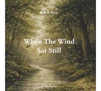 Bark & Berry Stories: When The Wind Sat Still: A gentle story about slowing down, listening closely, and finding peace within