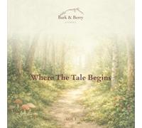 Bark & Berry Stories: Where The Tale Begins: A Gentle Collection of Animal Stories for Children, Bedtime, and Quiet Moments (The Becoming Tale)