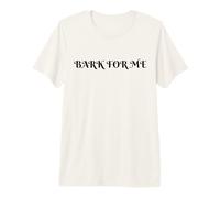 Bark for Me Humor gótico Amante de los Perros Amantes de la Diversión y Dueños de Mascotas Camiseta Premium