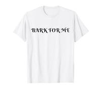 Bark for Me Humor gótico Amante de los Perros Amantes de la Diversión y Dueños de Mascotas Camiseta