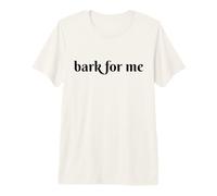 Bark for Me Humor gótico Amante de los Perros Amantes de la Diversión y Dueños de Mascotas Camiseta Premium