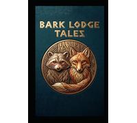 BARK LODGE TALES: A Modern Retelling of “Tales of the Bark Lodges”