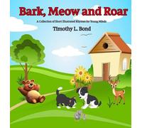 Bark Meow and Roar: A Collection of Short Illustrated Rhymes for Young Minds: 1