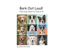 Bark Out Loud!: Silly Dog Jokes for Kids 6-10
