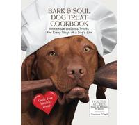 Bark & Soul Dog Treat Cookbook: Homemade Wellness Treats for Every Stage of a Dog's Life