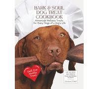 Bark & Soul Dog Treat Cookbook: Homemade Wellness Treats for Every Stage of a Dog's Life: Enhanced Color Edition - Home Made Dog Treat Recipe Book