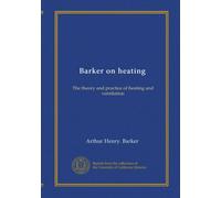 Barker on heating: The theory and practice of heating and ventilation