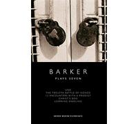 Barker: Plays Seven: Und/The 12th Battle of Isonzo/12 Encounters With a Prodigy/Christ's Dog/Learning Kneeling: 7 (Oberon Modern Plays)
