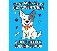 Barkie McBarkface’s Big Adventures: A Blue Heeler Coloring Book