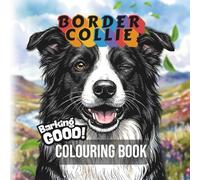 Barking GOOD!: Border Collie Colouring Book for All Ages: High-Detail Border Collie Colouring Pages for Stress Relief and Calm Creativity (Barking GOOD! Dog Breed Coloring Books)