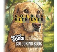 Barking GOOD!: Golden Retriever Colouring Book for All Ages: High-Detail Golden Retriever Colouring Pages for Stress Relief and Calm Creativity (Barking GOOD! Dog Breed Coloring Books)