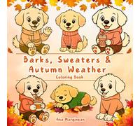 Barks, Sweaters & Autumn Weather: A Cozy Fall Dog Coloring Book for Kids and Adults: 50 Cute Puppies, Fall Leaves, Pumpkins, Forest Trails, and Cozy ... Tales in Color: A Feline Coloring Journey)