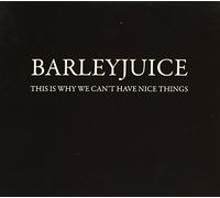 Barleyjuice - This Is Why We Cant Have Nice