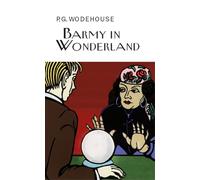Barmy in Wonderland (Everyman's Library P G WODEHOUSE)