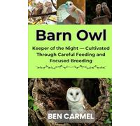 BARN OWL: Keeper of the Night - Cultivated Through Careful Feeding and Focused Breeding